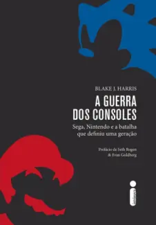 A Guerra dos Consoles  -  Blake J. Harris