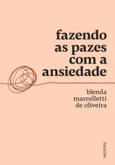 Fazendo as Pazes com a Ansiedade - Blenda Marcelletti de Oliveira