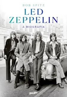 Led Zeppelin: A Biografia - Bob Spitz