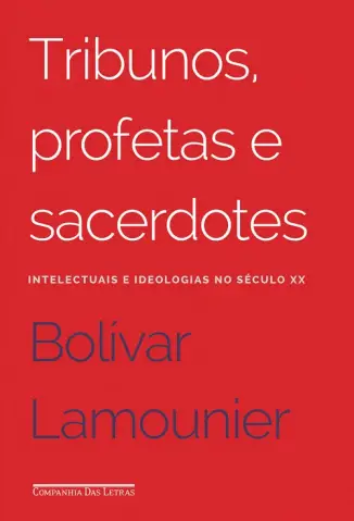 Tribunos, Profetas e Sacerdotes - Bolivar Lamounier
