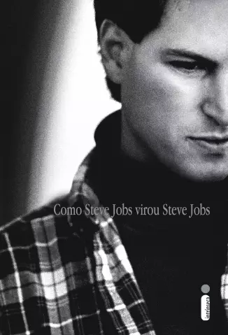 Como Steve Jobs virou Steve Jobs  -  Brent Schlender