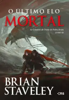 O Ultimo Elo Mortal - As Crônicas do Trono de Pedra Bruta Vol. 3 - Brian Staveley