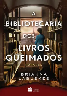 A Bibliotecária dos Livros Queimados - Brianna Labuskes