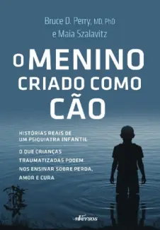 O Menino Criado Como Cão - Bruce D. Perry