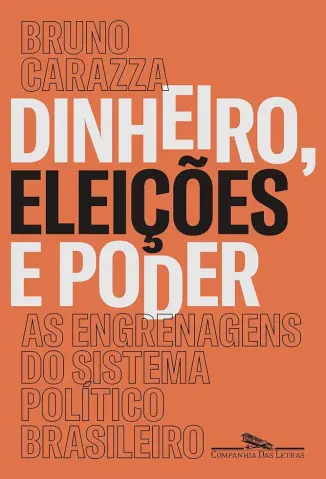 Dinheiro, Eleições e Poder - Bruno Carazza