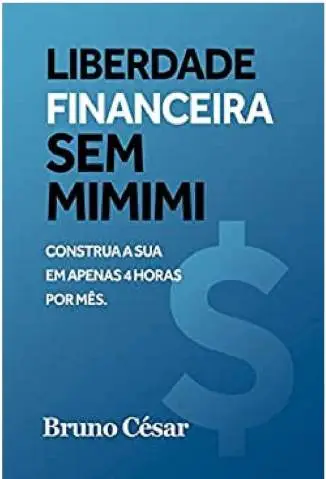 Liberdade Financeira Sem Mimimi  -  Bruno César