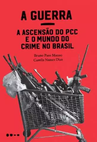 A Guerra: a Ascensão do Pcc e o Mundo do Crime No Brasil  -  Bruno Paes Manso
