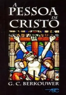 A Pessoa de Cristo - C. G. Berkouwer