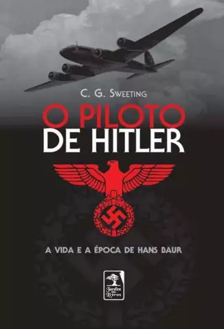 O Piloto de Hitler - C. G. Sweeting