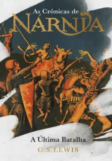 A Última Batalha - Edição de Luxo - As Crônicas de Nárnia Vol. 7 - C. S. Lewis