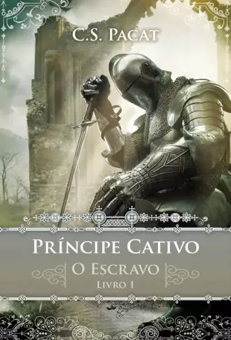O Escravo  -  Principe Cativo  - Vol.  1 - C. S. Pacat