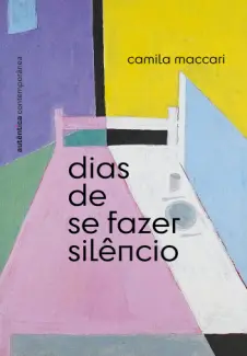 Dias de se Fazer Silêncio - Camila Maccari