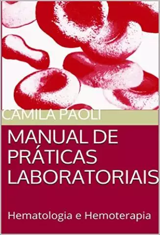 Manual de Práticas Laboratoriais: Hematologia e Hemoterapia  -  Camila Paoli