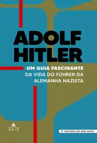 Adolf Hitler: um Guia Fascinante da Vida do Führer da Alemanha Nazista  -  Captivating History