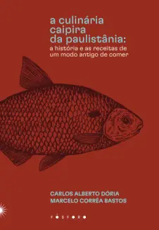 A Culinária Caipira da Paulistânia - Carlos Alberto Dória