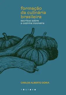 A formação da culinária brasileira - Carlos Alberto Dória