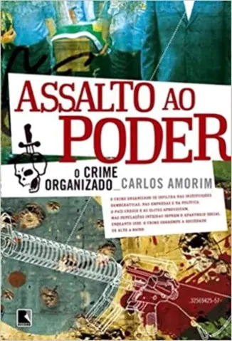 Assalto ao poder: O crime organizado - Carlos Amorim