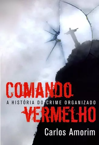 Comando Vermelho A História Secreta do Crime Organizado   -  Carlos Amorim