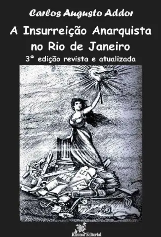 A Insurreição Anarquista no Rio de Janeiro - Carlos Augusto Addor