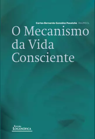 O Mecanismo da Vida Consciente  -  Carlos Bernardo González Pecotche