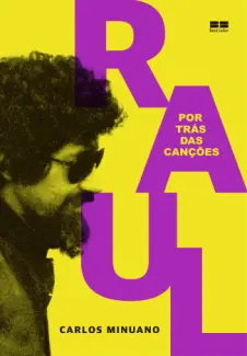 Raul Seixas: Por trás das Canções - Carlos Minuano