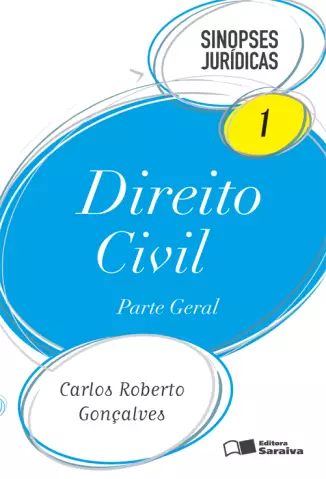 Direito Civil  -  Parte Geral   Col. Sinopses Jurídicas   - Vol.  1  -  Carlos Roberto Gonçalves