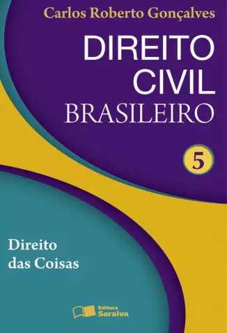  Direito das Coisas  - Direito Civil Brasileiro   - Vol.  5  -  Carlos Roberto Gonçalves