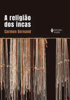 A Religião dos Incas - Carmen Bernand