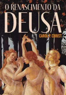 O Renascimento da Deusa - Carol P. Christ