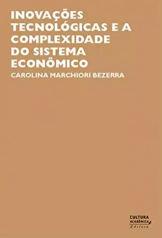Inovações Tecnológicas e Sistema Econômico  -  Carolina Marchiori Bezerra
