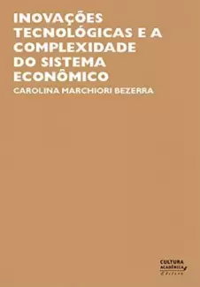 Inovações Tecnológicas e Sistema Econômico  -  Carolina Marchiori Bezerra