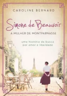 Simone de Beauvoir: a Mulher de Montparnasse  -  Caroline Bernard