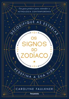 Os signos do zodíaco: Decodifique as Estrelas, Redefina sua Vida - Carolyne Faulkner