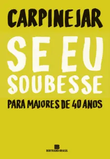 Se eu Soubesse - Para Maiores de 40 anos - Carpinejar