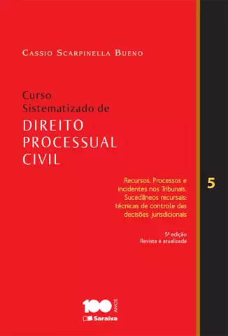 Recursos, Processos e incidentes nos tribunais  -  Curso Sistematizado de Direito Processual Civil  - Vol.  05  -  Cassio Scarpinella Bueno