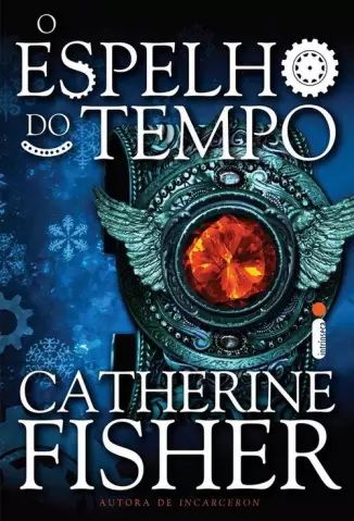 O Espelho do Tempo - Chronoptika  - Vol.  1  -  Catherine Fisher