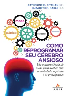 Como reprogramar seu cérebro ansioso - Catherine M. Pittman