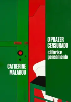 O prazer censurado: Clitóris e pensamento - Catherine Malabou