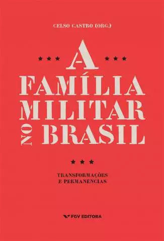 A Família Militar No Brasil: Transformações e Permanências  -  Celso Castro
