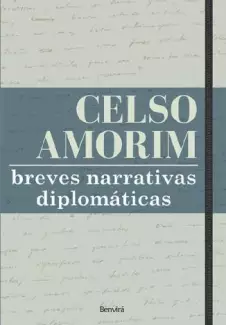 Breves Narrativas Diplomáticas  -  Celso Luiz Nunes Amorim
