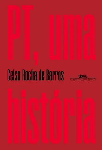 PT, uma história - Celso Rocha de Barros