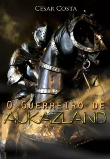 O Guerreiro de Aukazland - César Costa