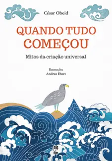 Quando tudo começou: mitos da criação universal - César Obeid