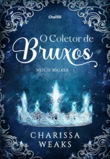 O Coletor de Bruxos - Witch Walker Vol. 1 - Charissa Weaks