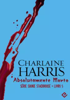 Absolutamente Morto  -  Sookie Stackhouse   - Vol. 5  -  Charlaine Harris