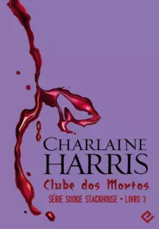 Clube dos Mortos  -  Sookie Stackhouse   - Vol. 3  -  Charlaine Harris
