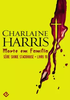 Morte em Família  -  Sookie Stackhouse   - Vol. 10  -  Charlaine Harris 