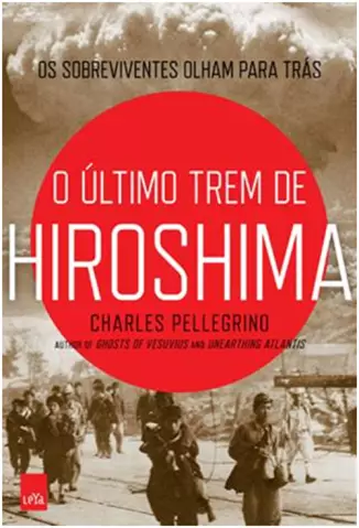 O Último Trem de Hiroshima   -  Charles Pellegrino