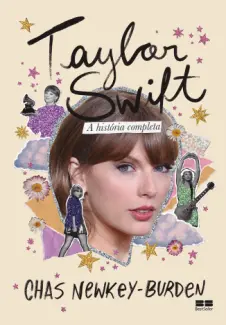 Taylor Swift: A História Completa - Chas Newkey-Burden