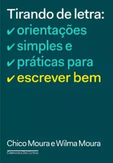 Tirando de Letra: Orientações Simples e Práticas para Escrever Bem  -  Chico Moura